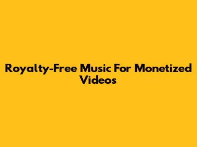 Royalty-Free Music For Monetized Videos