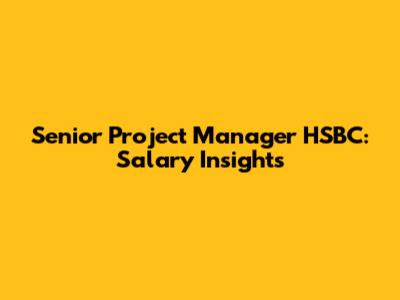 Senior Project Manager HSBC: Salary Insights