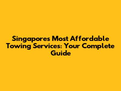Singapore's Most Affordable Towing Services: Your Complete Guide