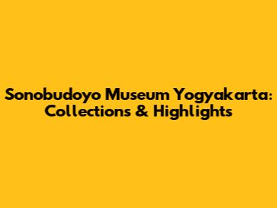 Sonobudoyo Museum Yogyakarta: Collections & Highlights