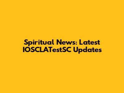 Spiritual News: Latest IOSCLATestSC Updates