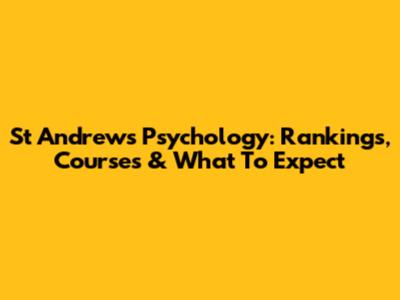 St Andrews Psychology: Rankings, Courses & What To Expect