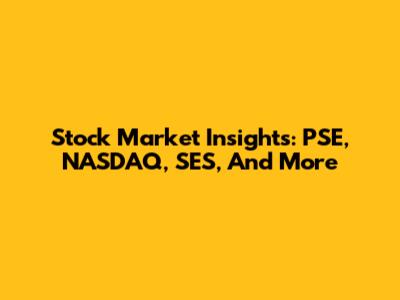 Stock Market Insights: PSE, NASDAQ, SES, And More