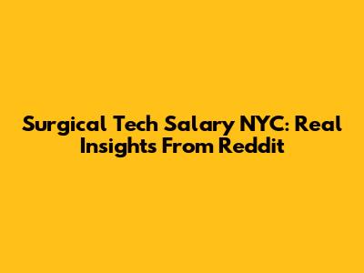 Surgical Tech Salary NYC: Real Insights From Reddit