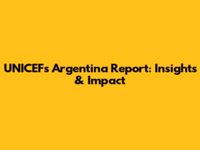 UNICEF's Argentina Report: Insights & Impact
