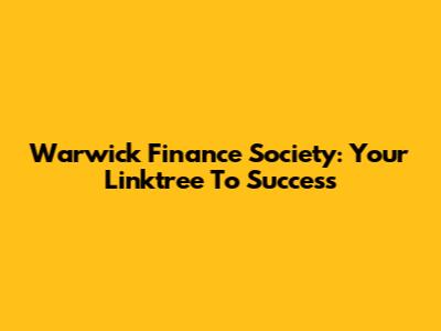 Warwick Finance Society: Your Linktree To Success