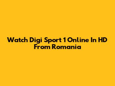 Watch Digi Sport 1 Online In HD From Romania